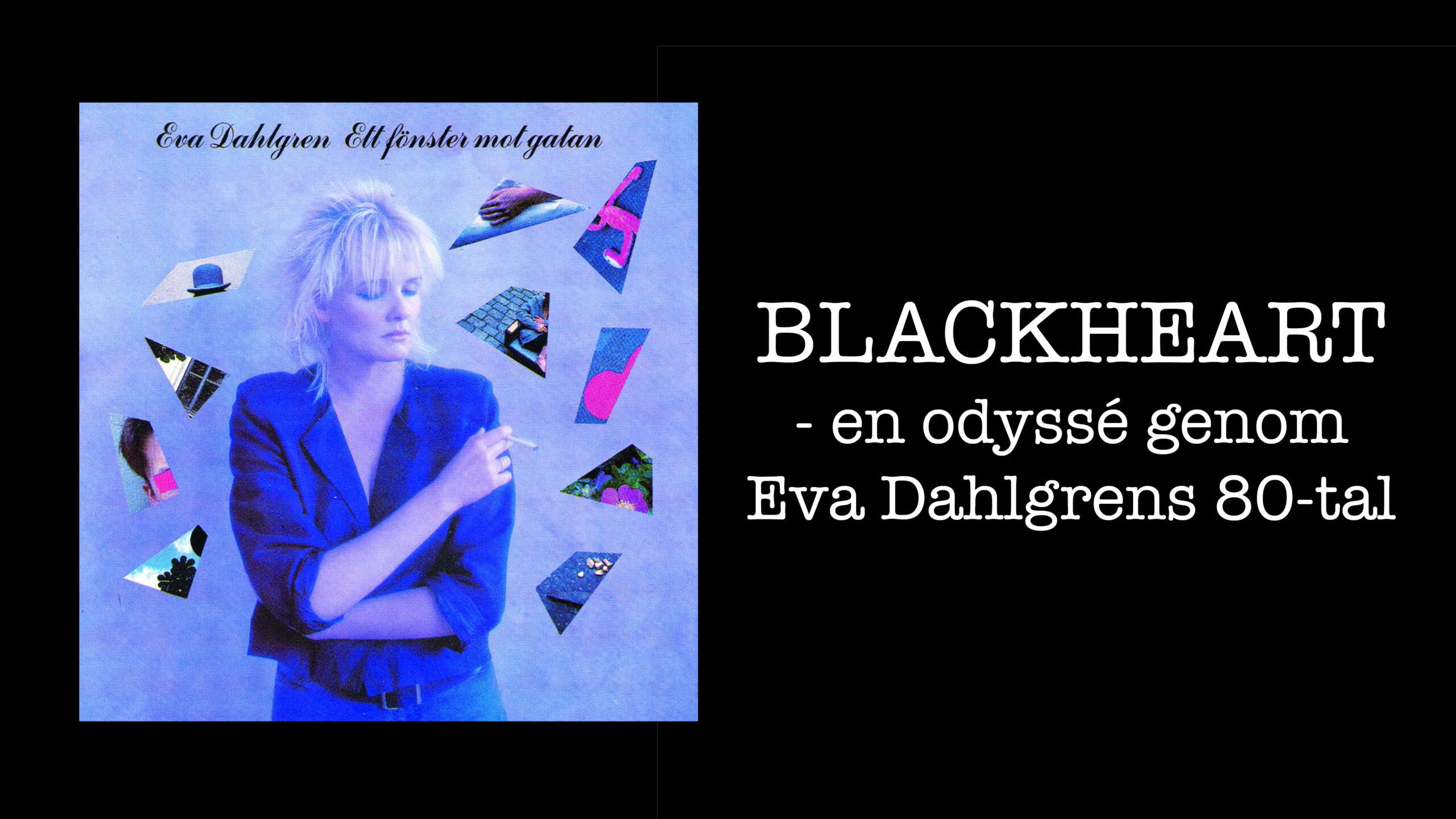 BLACKHEART – en odyssé genom Eva Dahlgrens 80-tal