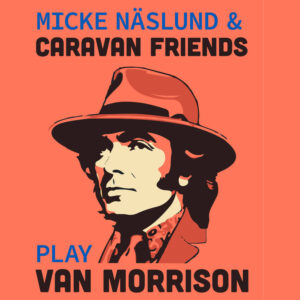 Micke Näslund & Caravan Friends spelar Van Morrison